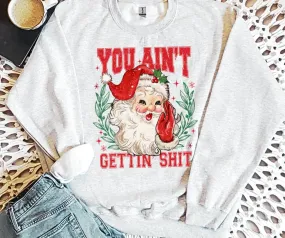 You Ain't Gettin Shit ASH Sweatshirt or Tshirt (FINAL SALE)